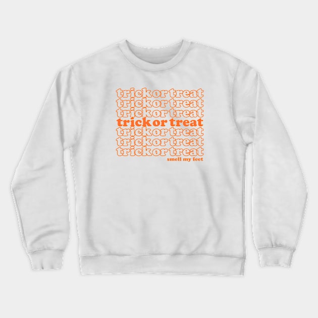 Trick or Treat Smell My Feet Crewneck Sweatshirt by VOLPEdesign